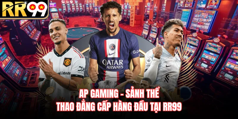 AP Gaming - Sảnh Thể Thao Đẳng Cấp Hàng Đầu Tại RR99