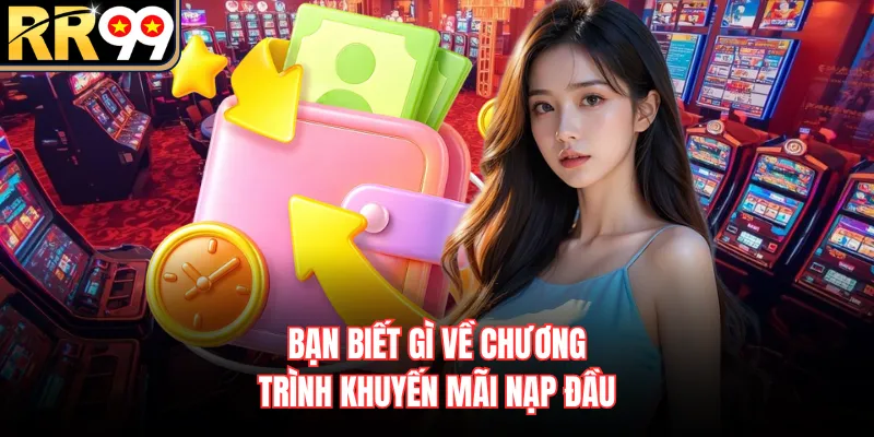 Bạn biết gì về chương trình khuyến mãi nạp đầu