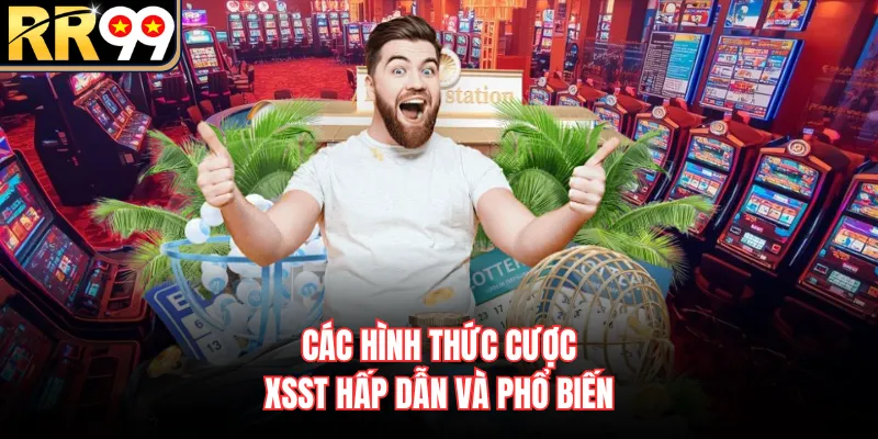 Các hình thức cược XSST hấp dẫn và phổ biến
