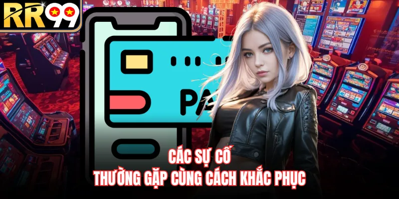 Các sự cố thường gặp cùng cách khắc phục