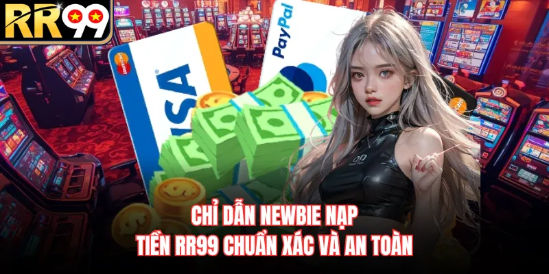 Chỉ dẫn newbie nạp tiền RR99 chuẩn xác và an toàn