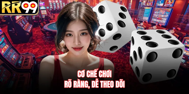 Cơ chế chơi rõ ràng, dễ theo dõi