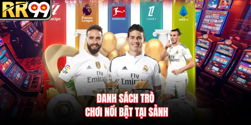 Danh sách trò chơi nổi bật tại sảnh