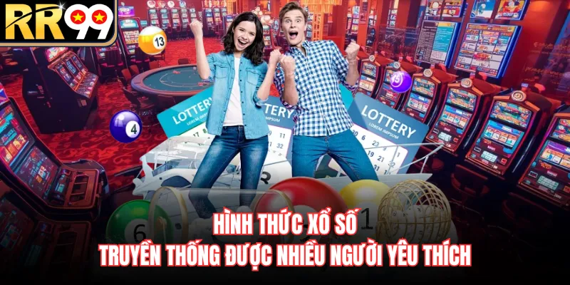 Hình thức xổ số truyền thống được nhiều người yêu thích