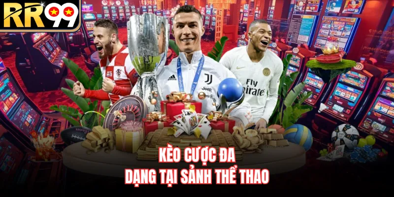 Kèo cược đa dạng tại sảnh thể thao 