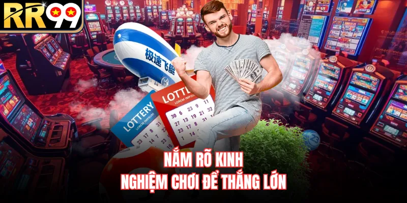 Nắm rõ kinh nghiệm chơi để thắng lớn