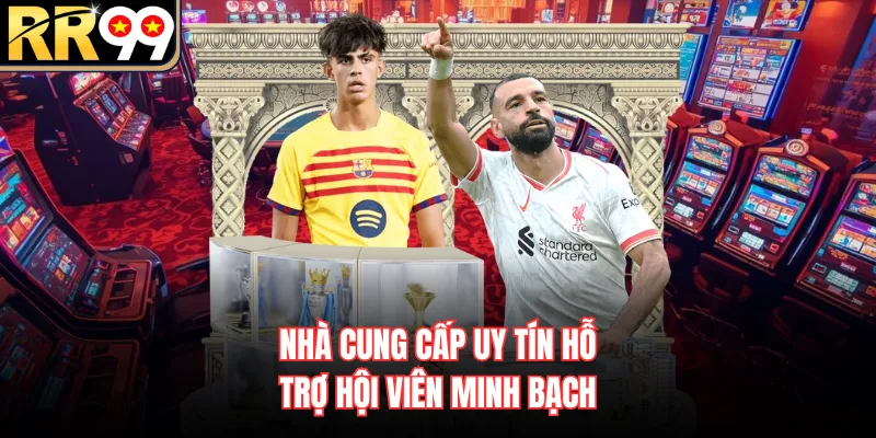 Nhà cung cấp uy tín hỗ trợ hội viên minh bạch