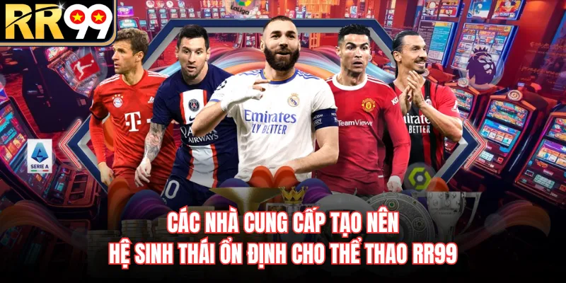 Các nhà cung cấp tạo nên hệ sinh thái ổn định cho thể thao RR99