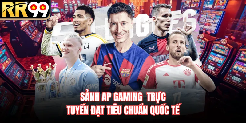 Sảnh AP GAMING  trực tuyến đạt tiêu chuẩn quốc tế 