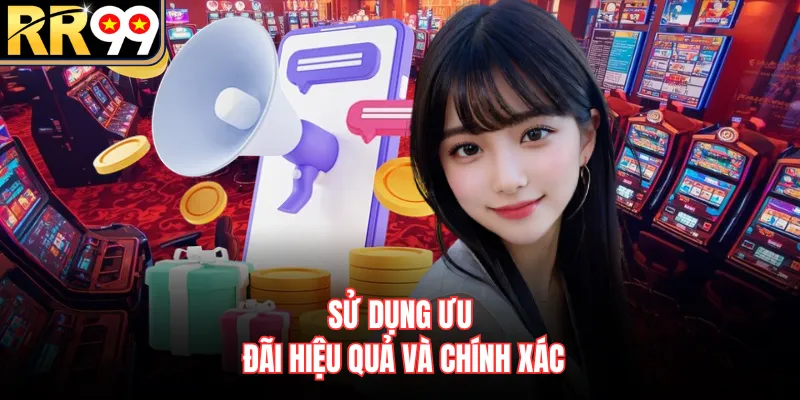 Sử dụng ưu đãi hiệu quả và chính xác
