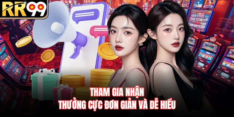 Tham gia nhận thưởng cực đơn giản và dễ hiểu