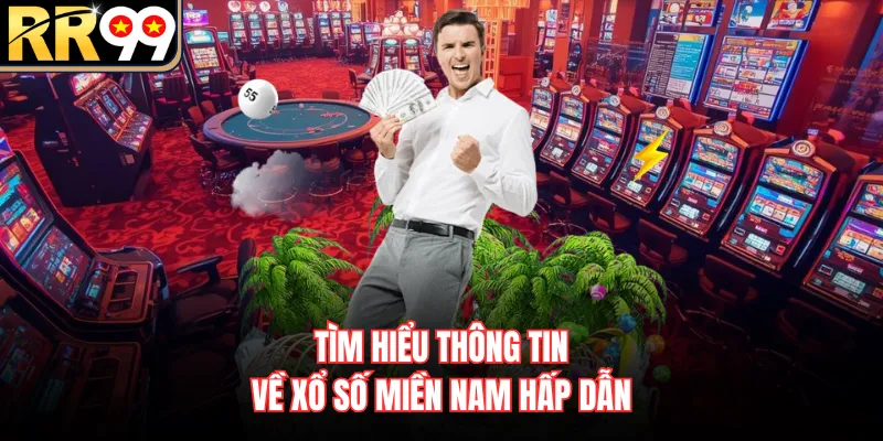 Tìm hiểu thông tin về xổ số miền Nam hấp dẫn