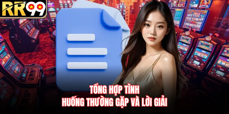 Tổng hợp tình huống thường gặp và lời giải