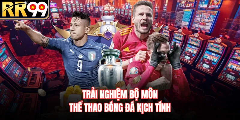 Trải nghiệm bộ môn thể thao bóng đá kịch tính