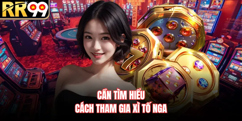 Cần tìm hiểu cách tham gia xì tố Nga