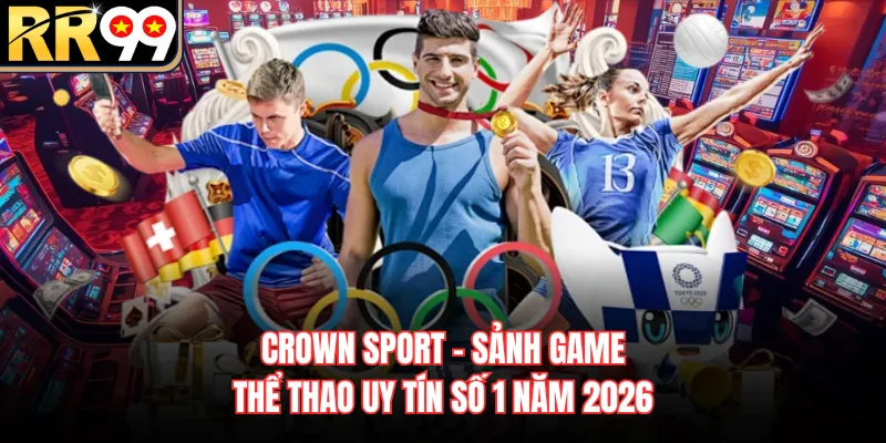 Crown Sport - Sảnh Game Thể Thao Uy Tín Số 1 Năm 2026
