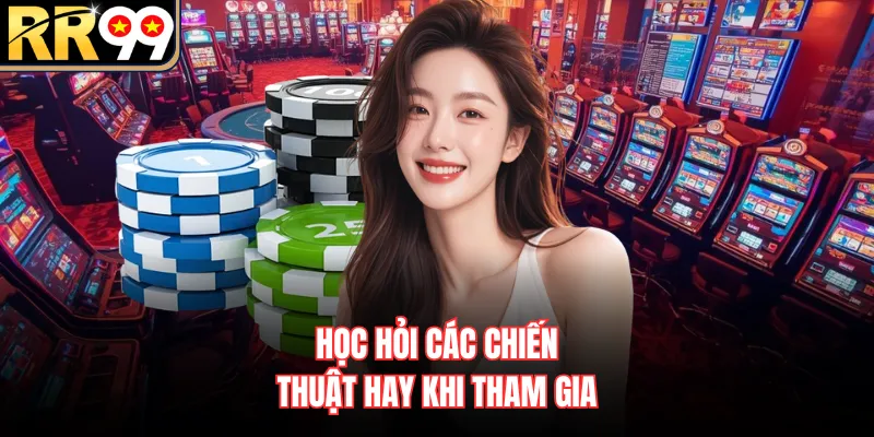 Học hỏi các chiến thuật hay khi tham gia