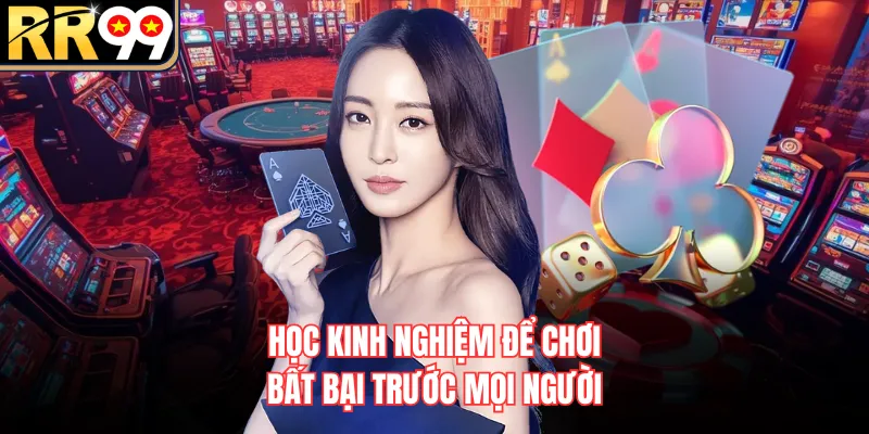 Học kinh nghiệm để chơi bất bại trước mọi người