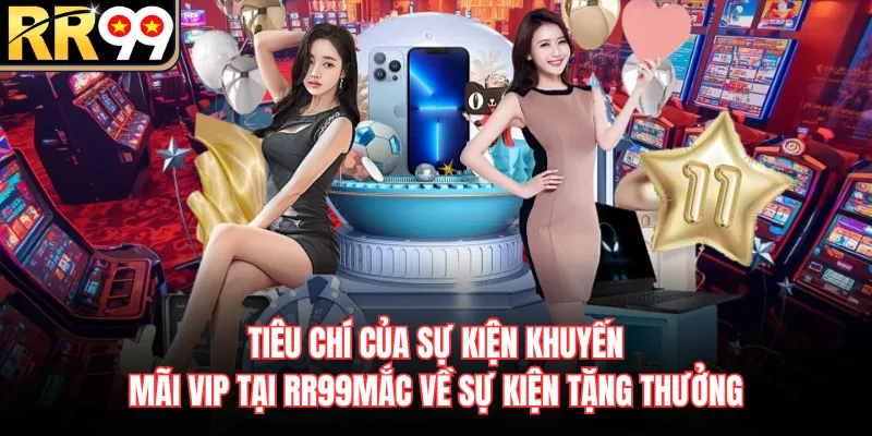 Tiêu chí của sự kiện khuyến mãi Vip tại RR99