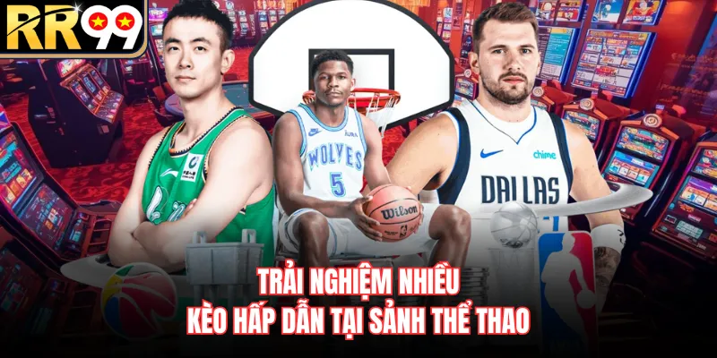 Trải nghiệm nhiều kèo hấp dẫn tại sảnh thể thao